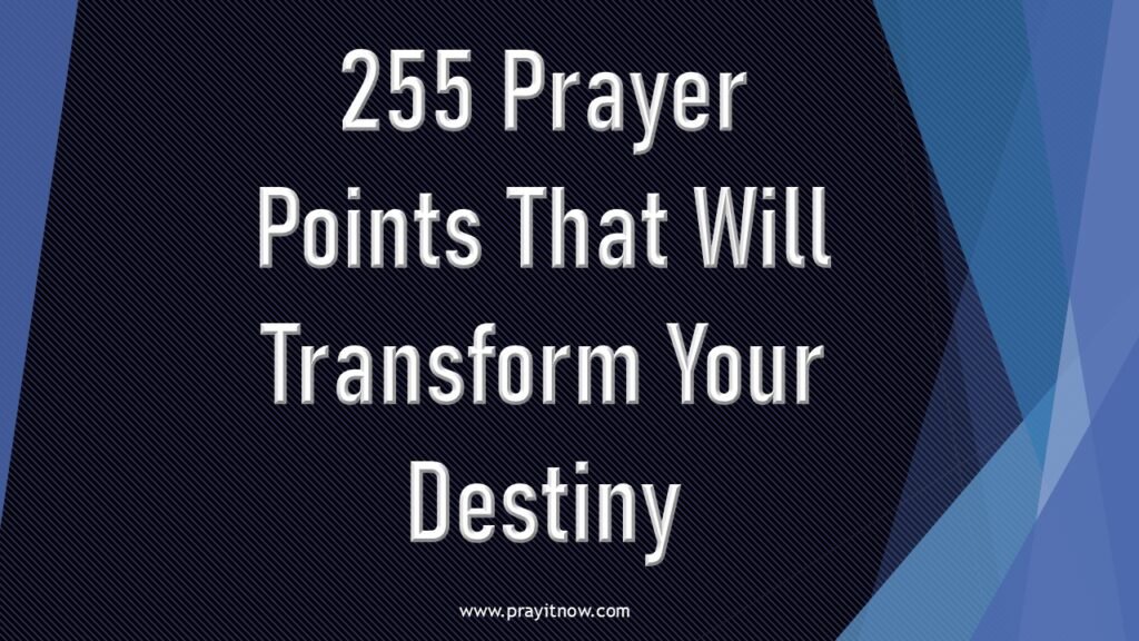 255 Prayer Points That Will Transform Your Destiny