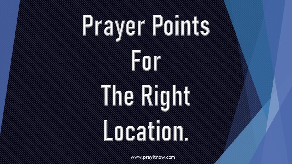 Prayer Points For The Right Location